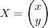 X=
\begin{pmatrix}
x \\
y
\end{pmatrix} X=
\begin{pmatrix}
x \\
y
\end{pmatrix}