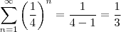 \sum_{n=1}^{\infty }\left ( \frac{1}{4} \right )^{n} = \frac{1}{4-1} = \frac{1}{3} \sum_{n=1}^{\infty }\left ( \frac{1}{4} \right )^{n} = \frac{1}{4-1} = \frac{1}{3}