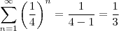 \sum_{n=1}^{\infty }\left ( \frac{1}{4} \right )^{n} =  \frac{1}{4-1} =  \frac{1}{3}