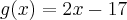g(x)= 2x-17