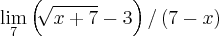 \lim_{7}\left(\sqrt[]{x+7} -3\right)/\left(7-x \right)