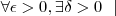 \forall \epsilon>0, \exists \delta>0~~|