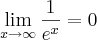\lim_{x\rightarrow\infty} \frac{1}{e^x} = 0
