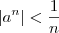|a^n| < \frac{1}{n} |a^n| < \frac{1}{n}
