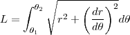 L = \int_{\theta_1}^{\theta_2}\sqrt{r^2 + \biggl(\frac{dr}{d\theta}\biggr)^2}d\theta L = \int_{\theta_1}^{\theta_2}\sqrt{r^2 + \biggl(\frac{dr}{d\theta}\biggr)^2}d\theta