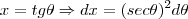 x=tg\theta \Rightarrow dx=({sec\theta})^{2}d\theta x=tg\theta \Rightarrow dx=({sec\theta})^{2}d\theta