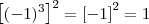 \left[(-1)^3\right]^2 = \left[-1\right]^2 = 1