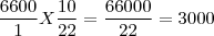 \frac{6600}{1} X \frac{10}{22} = \frac{66000}{22} = 3000