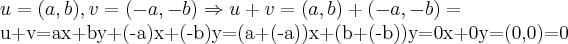 u=(a,b),v=(-a,-b)\Rightarrow u+v=(a,b)+(-a,-b)=

u+v=ax+by+(-a)x+(-b)y=(a+(-a))x+(b+(-b))y=0x+0y=(0,0)=0