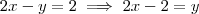 2x-y=2 \implies 2x-2=y
