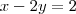 x - 2y = 2