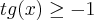 tg(x) \geq -1 tg(x) \geq -1