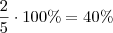 \frac{2}{5} \cdot 100\% = 40\% \frac{2}{5} \cdot 100\% = 40\%