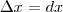 \Delta x = dx \Delta x = dx
