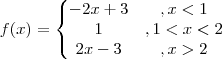 f(x) =\left\{\begin{matrix}
-2x+3 &,x<1  \\
1     &, 1<x<2 \\
2x-3 &,x>2  

\end{matrix}\right.