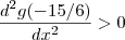 \frac{d^2 g(-15/6)}{dx^2} > 0 \frac{d^2 g(-15/6)}{dx^2} > 0