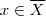 x \in \overline{X}