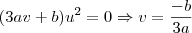 (3av+b)u^{2} = 0 \Rightarrow v = \frac{-b}{3a} (3av+b)u^{2} = 0 \Rightarrow v = \frac{-b}{3a}