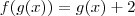 f(g(x))=g(x)+2
