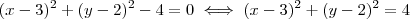 (x - 3)^2 + (y - 2)^2  - 4 = 0 \iff (x - 3)^2 + (y - 2)^2 = 4