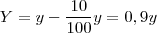Y = y - \frac{10}{100} y = 0,9y Y = y - \frac{10}{100} y = 0,9y