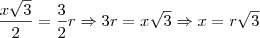 \frac{x\sqrt{3}}{2}=\frac{3}{2}r \Rightarrow 3r=x\sqrt{3} \Rightarrow x=r\sqrt{3} \frac{x\sqrt{3}}{2}=\frac{3}{2}r \Rightarrow 3r=x\sqrt{3} \Rightarrow x=r\sqrt{3}