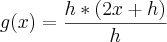 g(x)=\frac{h*(2x+h)}{h} g(x)=\frac{h*(2x+h)}{h}