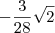 -\frac{3}{28}\sqrt{2} -\frac{3}{28}\sqrt{2}
