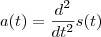 a(t)=\frac{d^{2}}{dt^{2}}s(t)