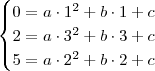 \begin{cases}
0 = a\cdot 1^2 + b\cdot 1 + c \\
2 = a\cdot 3^2 + b\cdot 3 + c \\
5 = a\cdot 2^2 + b\cdot 2 + c
\end{cases}