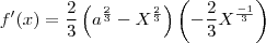 f'(x)=\frac{2}{3}\left({a}^{\frac{2}{3}}-{X}^{\frac{2}{3}}\right)\left(-\frac{2}{3}{X}^{\frac{-1}{3}} \right)