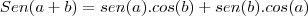 Sen(a+b)=sen(a).cos(b)+sen(b).cos(a) Sen(a+b)=sen(a).cos(b)+sen(b).cos(a)