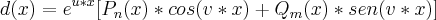 d(x)= {e}^{u*x}[{P}_{n}(x)*cos(v*x) + {Q}_{m}(x)*sen(v*x)]