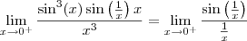 \lim_{x\to 0^+}\frac{\sin^3(x)\sin\left(\frac{1}{x}\right)x}{x^3} = \lim_{x\to 0^+}\frac{\sin\left(\frac{1}{x}\right)}{\frac{1}{x}}