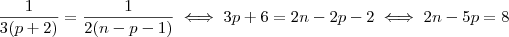 \dfrac{1}{3(p+2)}=\dfrac{1}{2(n-p-1)}\iff3p+6=2n-2p-2\iff 2n-5p=8