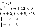 \\ \boxed{\Delta < 0} \\ m^2 + 8m + 12 < 0 \\ (m + 2)(m + 6) < 0 \\\ \begin{cases} m < - 2 \\ m < - 6\end{cases} \\ \boxed{\Delta < 0} \\ m^2 + 8m + 12 < 0 \\ (m + 2)(m + 6) < 0 \\\ \begin{cases} m < - 2 \\ m < - 6\end{cases}