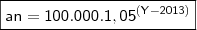 \\ \ \\\\ \boxed{\mathsf{ an = 100.000 . {1,05}^{(Y-2013)} }}