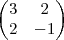 \begin{pmatrix}
3 & 2 \\
2 & -1
\end{pmatrix} \begin{pmatrix}
3 & 2 \\
2 & -1
\end{pmatrix}