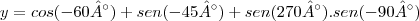 y = cos(-60°) + sen(-45°) + sen(270°).sen(-90°)