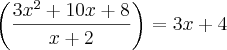 \left(\frac{3{x}^{2} + 10x +8}{x+2} \right) = 3x+4