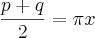 \frac{p + q}{2} = \pi x