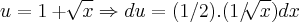 u=1+\sqrt[]{x}\Rightarrow du=(1/2).(1/\sqrt[]{x})dx