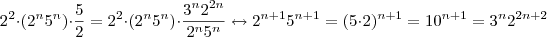 2^2\cdot(2^n5^n)\cdot\frac{5}{2}= 2^2\cdot(2^n5^n)\cdot\frac{3^n2^{2n}}{2^n5^n} \leftrightarrow   2^{n+1}5^{n+1} = (5\cdot2)^{n+1} = 10^{n+1} = 3^n 2^{2n+2}