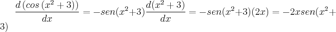 \frac{d\left(cos\left(x^2+3 \right) \right)}{dx}=-sen({x}^{2}+3)\frac{d({x}^{2}+3)}{dx}=-sen(x^2+3)(2x)=-2x sen(x^2+3)