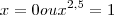 x=0
 ou
 {x}^{2,5}=1