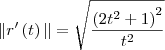 \|r^\prime\left(t \right)\|= \sqrt{\frac{\left(2t^2 + 1\right)^2}{t^2}}