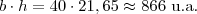 b \cdot h = 40 \cdot 21,65 \approx 866 \text{ u.a.}