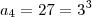 a_4 = 27 = 3^3 a_4 = 27 = 3^3