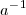 {a}^{-}^{1}