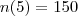 n(5)=150